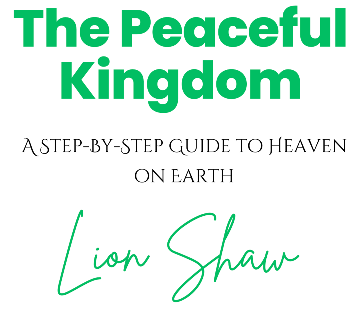 The Peaceful Kingdon - A Step-by-Step Guide To Heaven On Earth