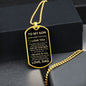 To my Son - Never forget how much I Love You Love Dad Dog Tag