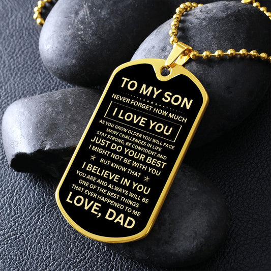To my Son - Never forget how much I Love You Love Dad Dog Tag